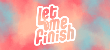 Let Me Finish
